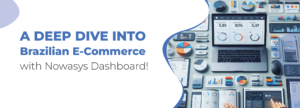 Read more about the article A Deep Dive into Brazilian E-Commerce with Nowasys Dashboard